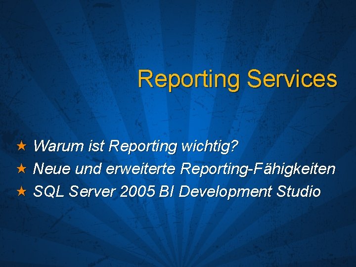 Reporting Services Warum ist Reporting wichtig? Neue und erweiterte Reporting-Fähigkeiten SQL Server 2005 BI