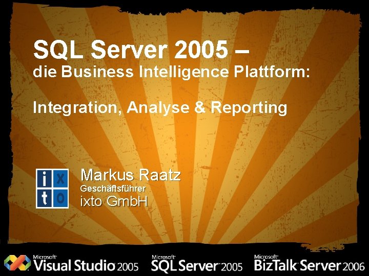 SQL Server 2005 – die Business Intelligence Plattform: Integration, Analyse & Reporting Markus Raatz