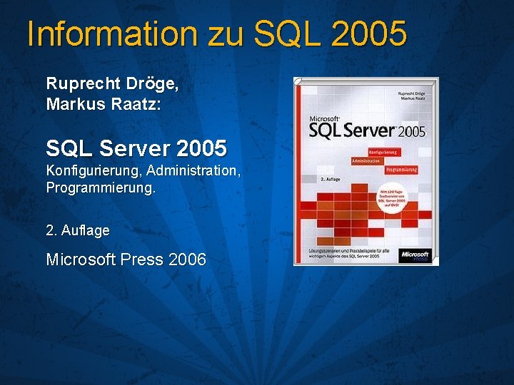 Information zu SQL 2005 Ruprecht Dröge, Markus Raatz: SQL Server 2005 Konfigurierung, Administration, Programmierung.