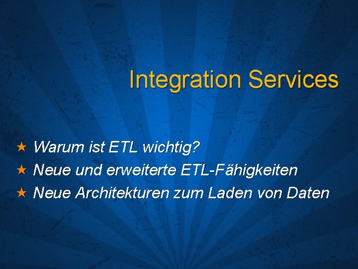 Integration Services Warum ist ETL wichtig? Neue und erweiterte ETL-Fähigkeiten Neue Architekturen zum Laden