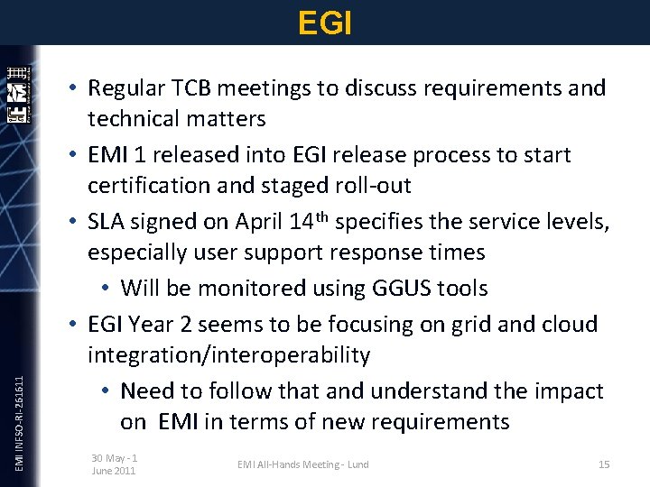 EMI INFSO-RI-261611 EGI • Regular TCB meetings to discuss requirements and technical matters •