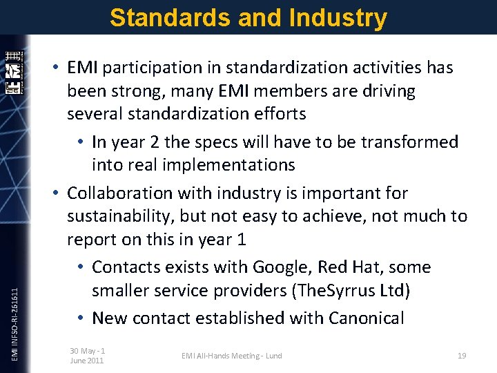 EMI INFSO-RI-261611 Standards and Industry • EMI participation in standardization activities has been strong,