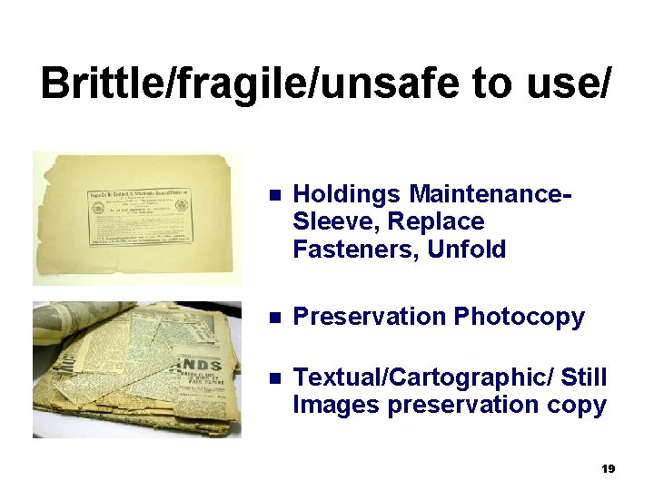 Brittle/fragile/unsafe to use/ n Holdings Maintenance. Sleeve, Replace Fasteners, Unfold n Preservation Photocopy n