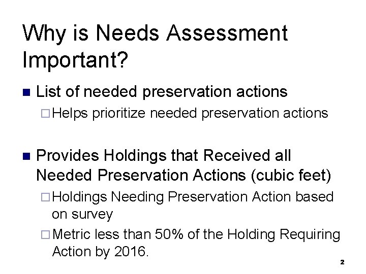 Why is Needs Assessment Important? n List of needed preservation actions ¨ Helps n