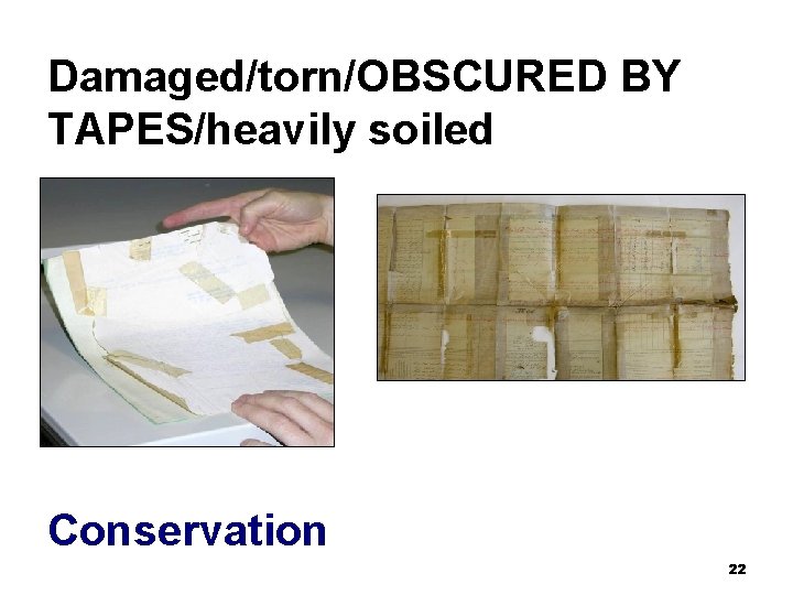 Damaged/torn/OBSCURED BY TAPES/heavily soiled Conservation 22 