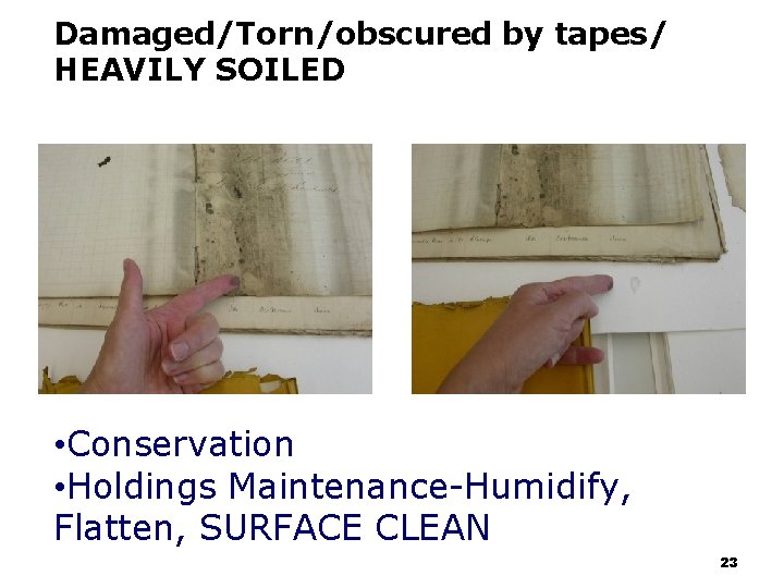 Damaged/Torn/obscured by tapes/ HEAVILY SOILED • Conservation • Holdings Maintenance-Humidify, Flatten, SURFACE CLEAN 23