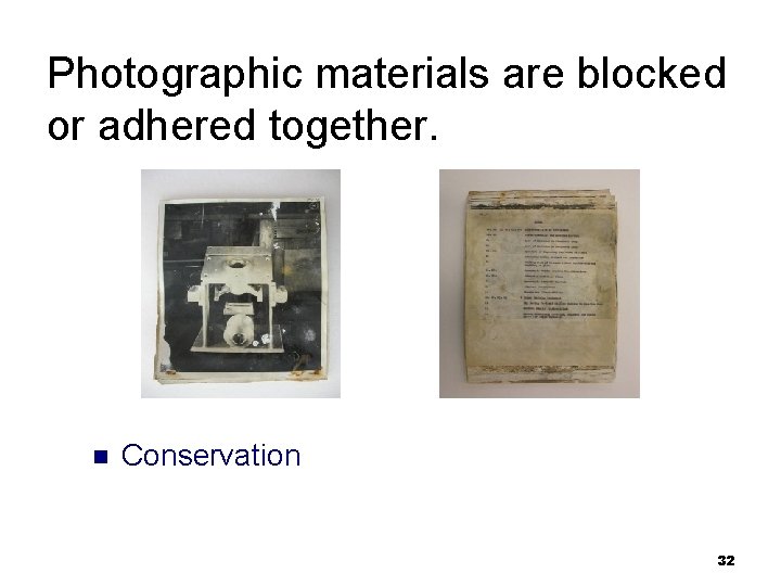 Photographic materials are blocked or adhered together. n Conservation 32 