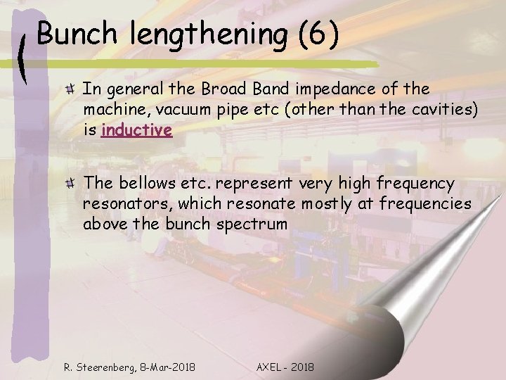 Bunch lengthening (6) In general the Broad Band impedance of the machine, vacuum pipe