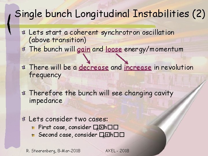 Single bunch Longitudinal Instabilities (2) Lets start a coherent synchrotron oscillation (above transition) The