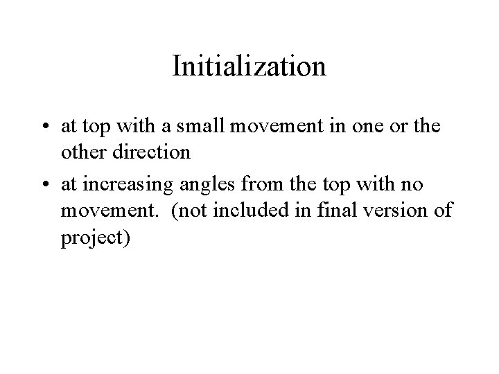 Initialization • at top with a small movement in one or the other direction