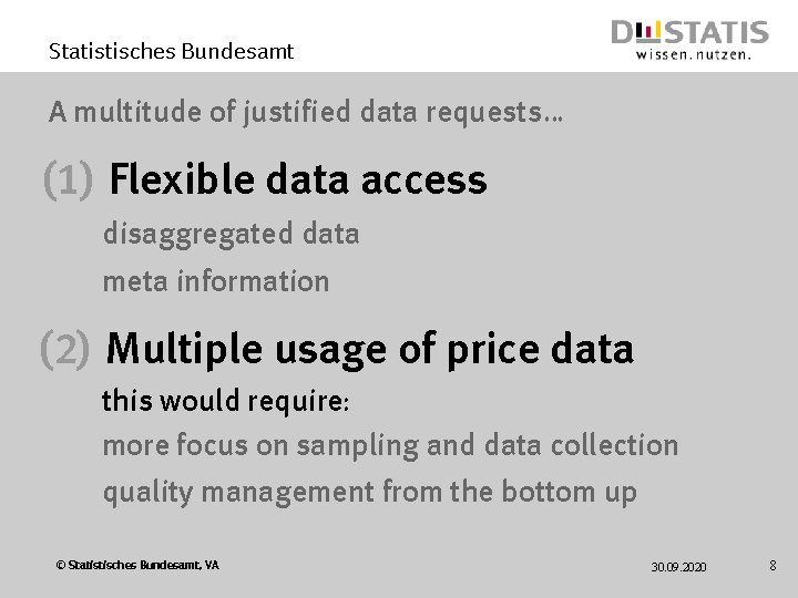 Statistisches Bundesamt A multitude of justified data requests… (1) Flexible data access disaggregated data