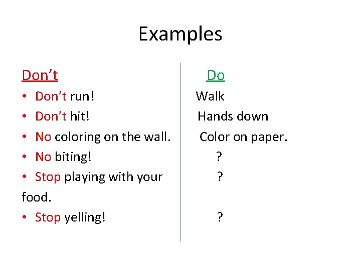 Examples Don’t • Don’t run! • Don’t hit! • No coloring on the wall.