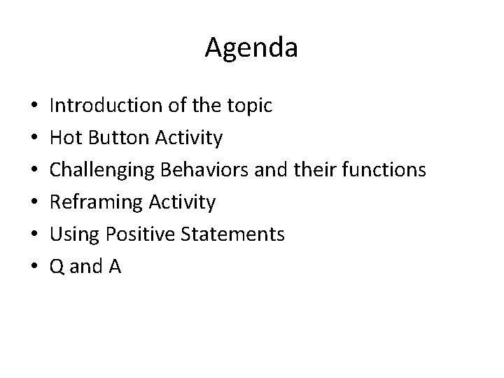 Agenda • • • Introduction of the topic Hot Button Activity Challenging Behaviors and