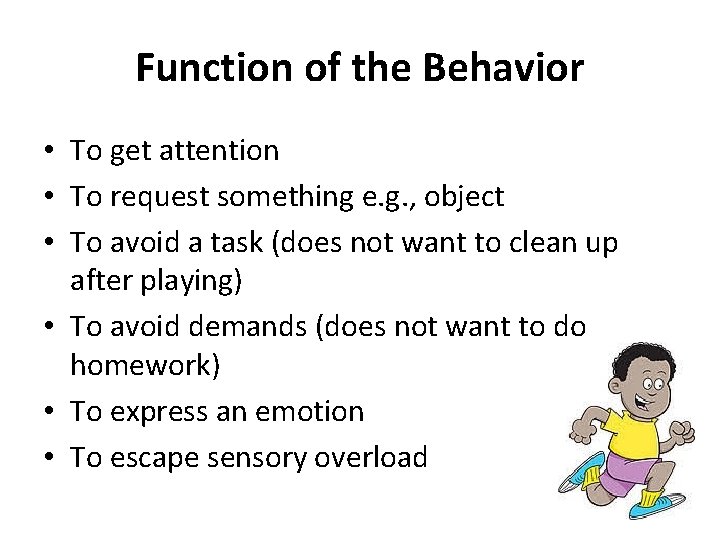 Function of the Behavior • To get attention • To request something e. g.