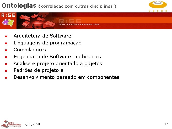 Ontologias n n n n {correlação com outras disciplinas } Arquitetura de Software Linguagens