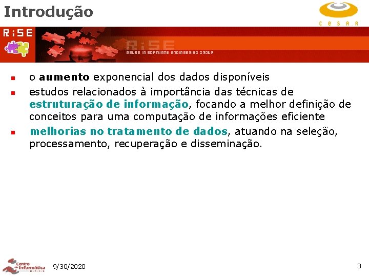 Introdução n n n o aumento exponencial dos dados disponíveis estudos relacionados à importância