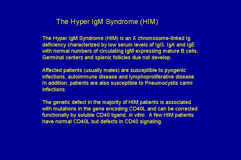 The Hyper Ig. M Syndrome (HIM) is an X chromosome-linked Ig deficiency characterized by