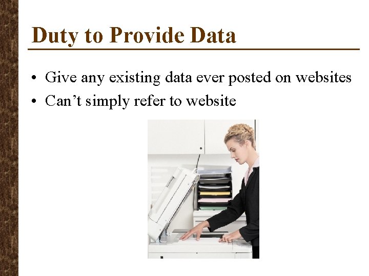 Duty to Provide Data • Give any existing data ever posted on websites •