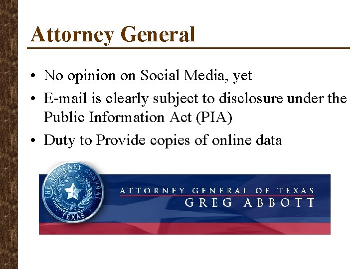 Attorney General • No opinion on Social Media, yet • E-mail is clearly subject