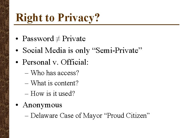 Right to Privacy? • Password ≠ Private • Social Media is only “Semi-Private” •