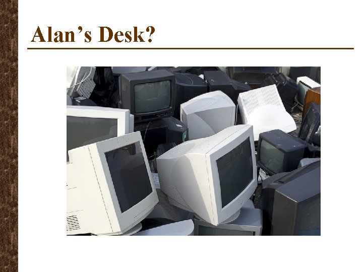 Alan’s Desk? 