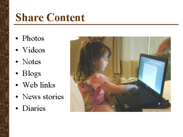 Share Content • • Photos Videos Notes Blogs Web links News stories Diaries 