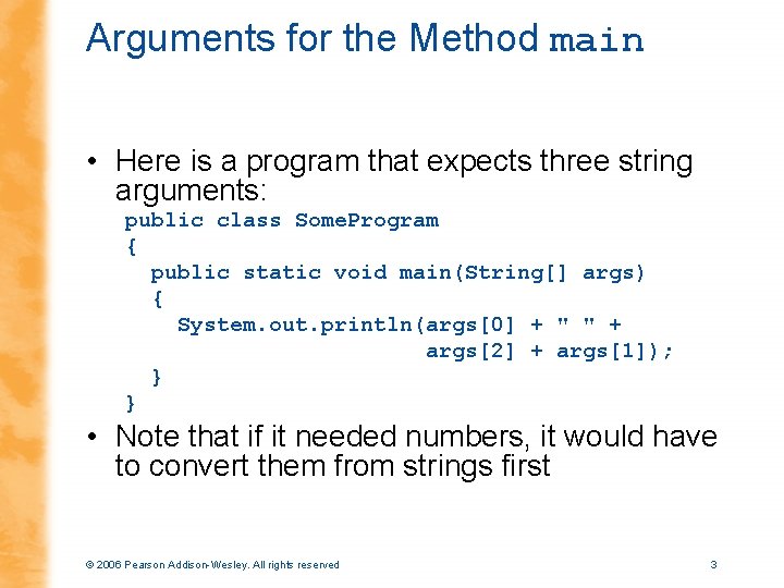 Arguments for the Method main • Here is a program that expects three string
