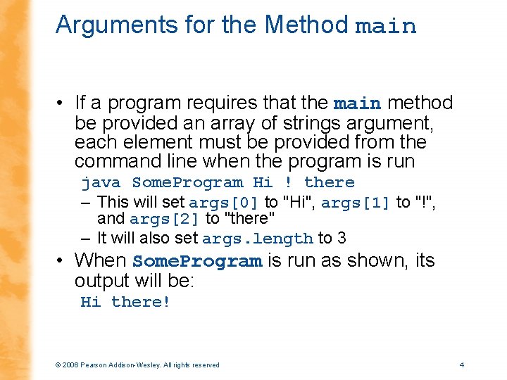 Arguments for the Method main • If a program requires that the main method