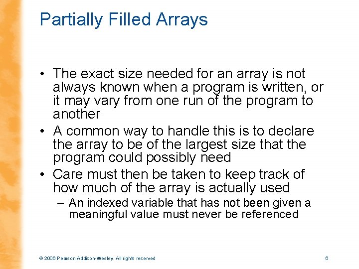 Partially Filled Arrays • The exact size needed for an array is not always