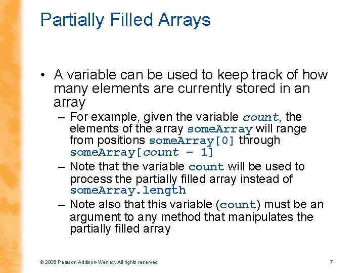 Partially Filled Arrays • A variable can be used to keep track of how