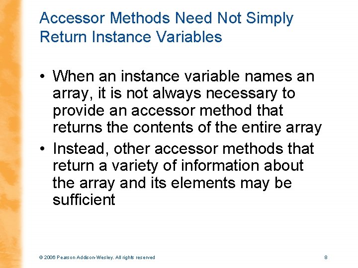 Accessor Methods Need Not Simply Return Instance Variables • When an instance variable names