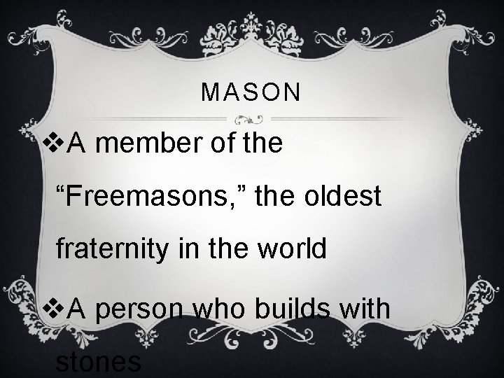 MASON v. A member of the “Freemasons, ” the oldest fraternity in the world