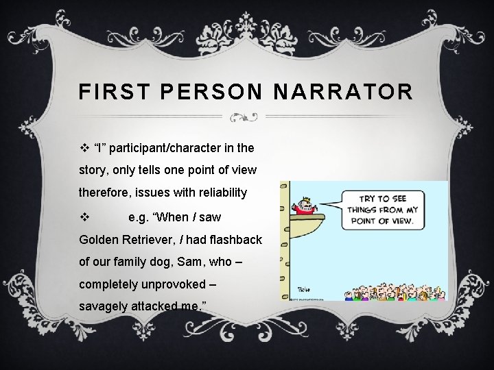 FIRST PERSON NARRATOR v “I” participant/character in the story, only tells one point of
