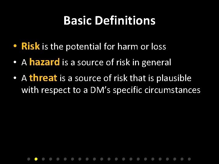 Basic Definitions • Risk is the potential for harm or loss • A hazard