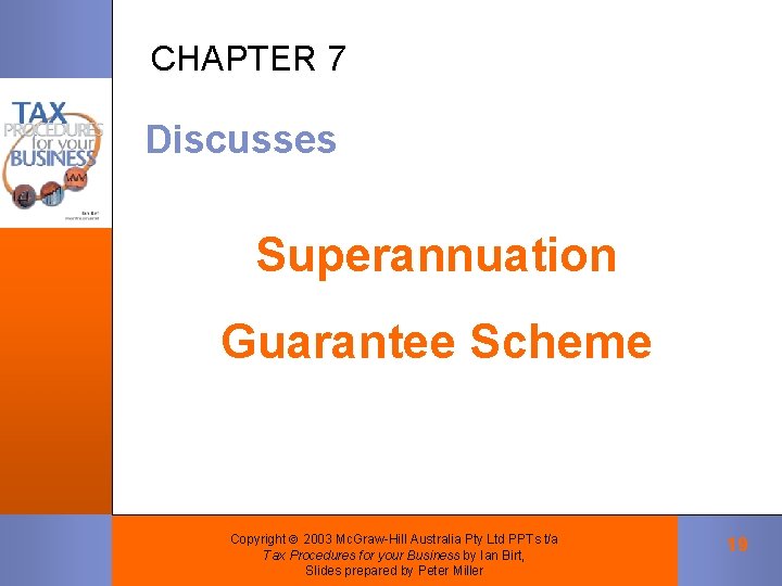 CHAPTER 7 Discusses Superannuation Guarantee Scheme Copyright 2003 Mc. Graw-Hill Australia Pty Ltd PPTs