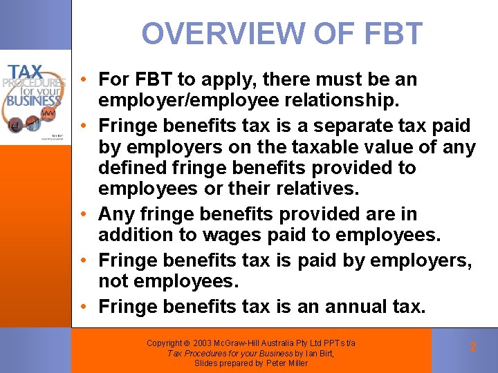 OVERVIEW OF FBT • For FBT to apply, there must be an employer/employee relationship.