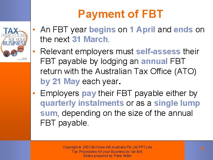 Payment of FBT • An FBT year begins on 1 April and ends on