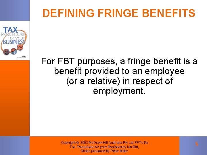 DEFINING FRINGE BENEFITS For FBT purposes, a fringe benefit is a benefit provided to