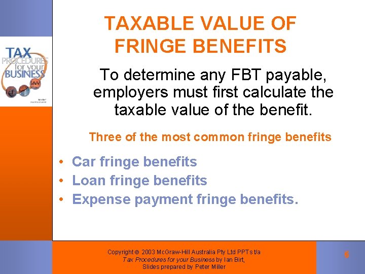 TAXABLE VALUE OF FRINGE BENEFITS To determine any FBT payable, employers must first calculate