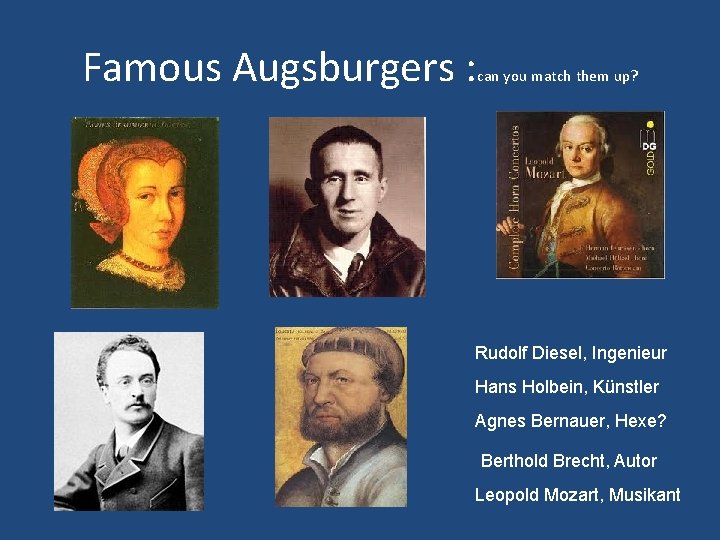 Famous Augsburgers : can you match them up? Rudolf Diesel, Ingenieur Hans Holbein, Künstler