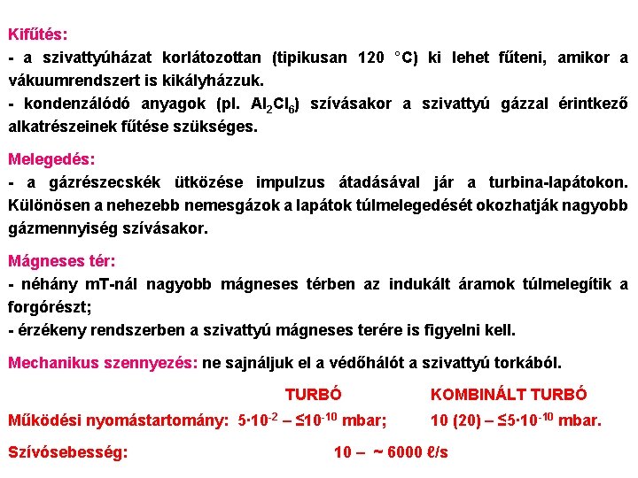 Kifűtés: - a szivattyúházat korlátozottan (tipikusan 120 °C) ki lehet fűteni, amikor a vákuumrendszert