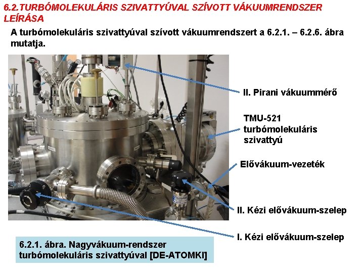 6. 2. TURBÓMOLEKULÁRIS SZIVATTYÚVAL SZÍVOTT VÁKUUMRENDSZER LEÍRÁSA A turbómolekuláris szivattyúval szívott vákuumrendszert a 6.