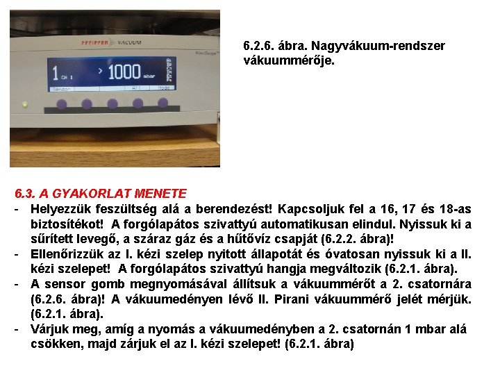 6. 2. 6. ábra. Nagyvákuum-rendszer vákuummérője. 6. 3. A GYAKORLAT MENETE - Helyezzük feszültség