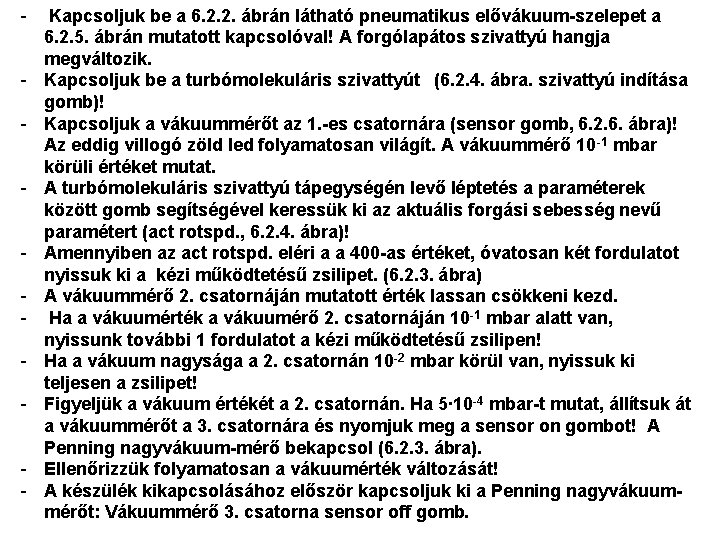 - Kapcsoljuk be a 6. 2. 2. ábrán látható pneumatikus elővákuum-szelepet a 6. 2.