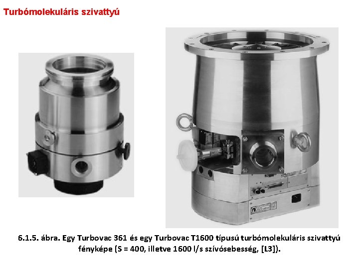 Turbómolekuláris szivattyú 6. 1. 5. ábra. Egy Turbovac 361 és egy Turbovac T 1600