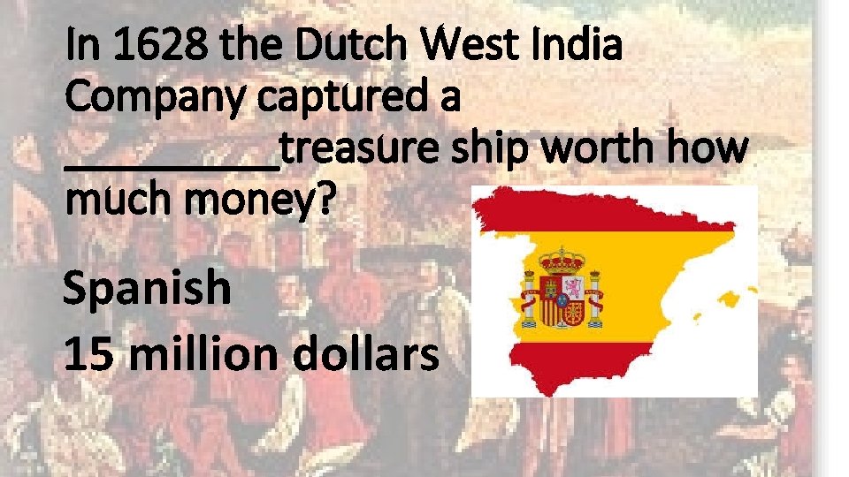 In 1628 the Dutch West India Company captured a _____treasure ship worth how much