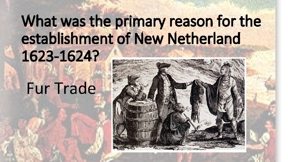 What was the primary reason for the establishment of New Netherland 1623 -1624? Fur