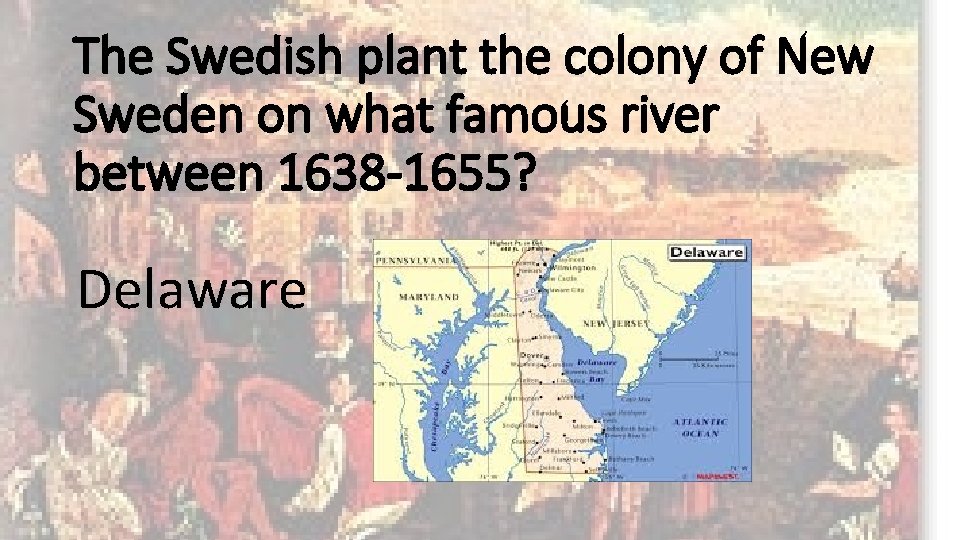 The Swedish plant the colony of New Sweden on what famous river between 1638