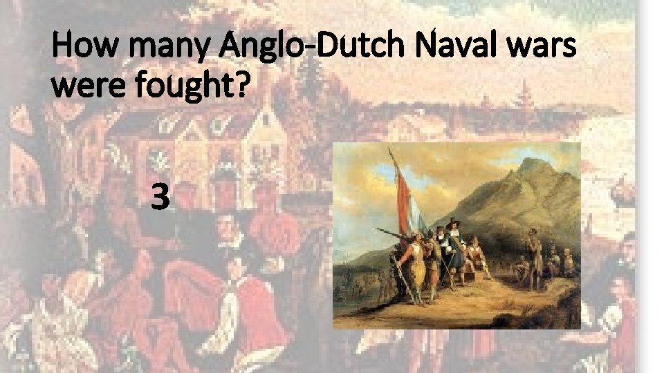 How many Anglo-Dutch Naval wars were fought? 3 