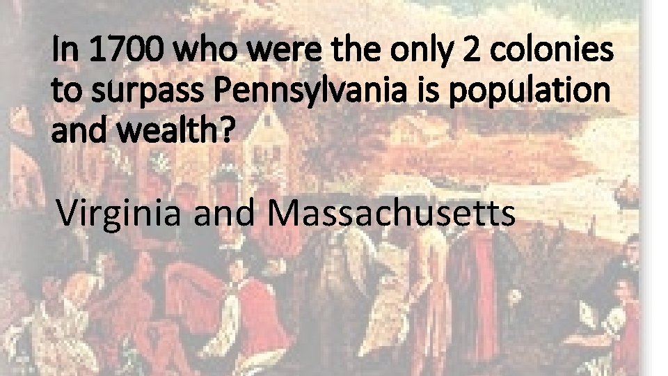 In 1700 who were the only 2 colonies to surpass Pennsylvania is population and